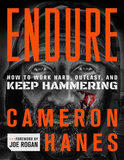 Endure: How to Work Hard, Outlast, and Keep Hammering by Cameron Hanes,  Hardcover